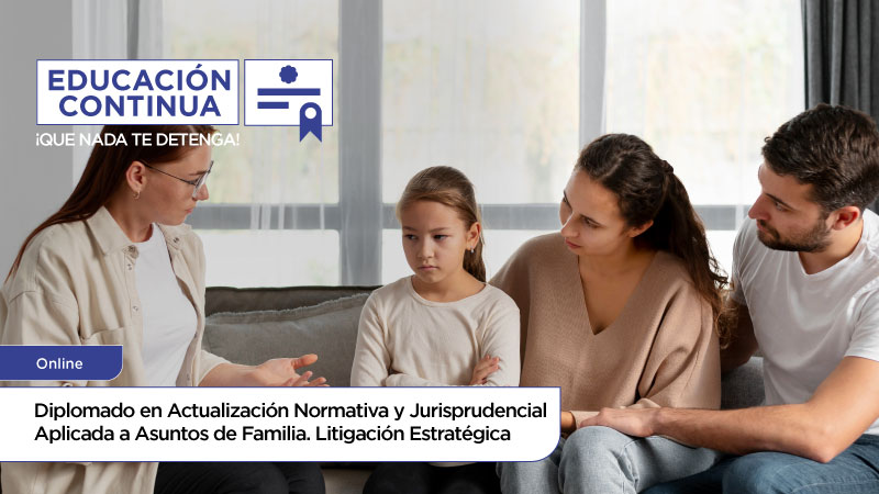 Diplomado en Actualización Normativa y Jurisprudencial Aplicada a Asuntos de Familia. Litigación Estratégica