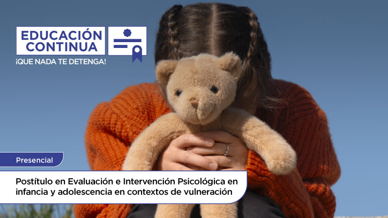 Postítulo en Evaluación e Intervención Psicológica en Infancia y Adolescencia en Contextos de Vulneración